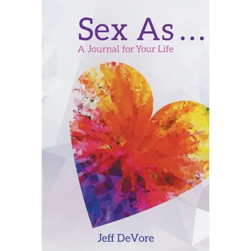 Sex As . . . A Journal for Your Life - Paperback