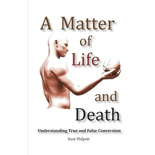 A Matter of Life and Death: Understanding True and False Conversion - Paperback