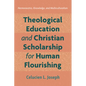 Theological Education and Christian Scholarship for Human Flourishing: Hermeneutics, Knowledge, and Multiculturalism - Paperback