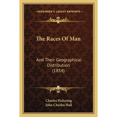 The Races Of Man: And Their Geographical Distribution (1854) - Paperback