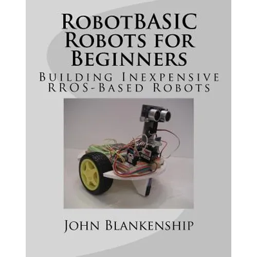 RobotBASIC Robots for Beginners: Building Inexpensive RROS-Based Robots - Paperback