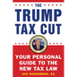 The Trump Tax Cut: Your Personal Guide to the New Tax Law - Paperback