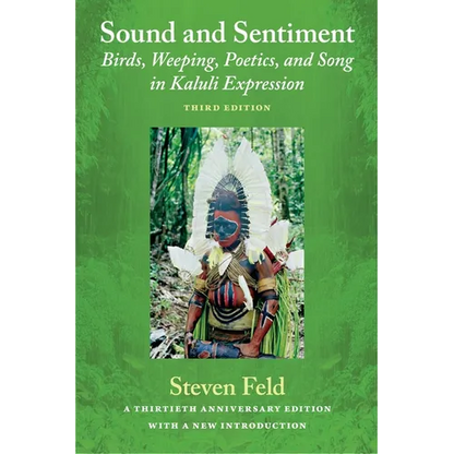 Sound and Sentiment: Birds, Weeping, Poetics, and Song in Kaluli Expression, 3rd edition with a new introduction by the author - Paperback