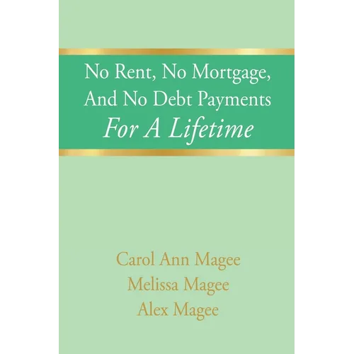 No Rent, No Mortgage, And No Debt Payments For A Lifetime - Paperback