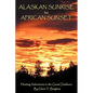 Alaskan Sunrise to African Sunset: Hunting Adventures in the Great Outdoors - Hardcover