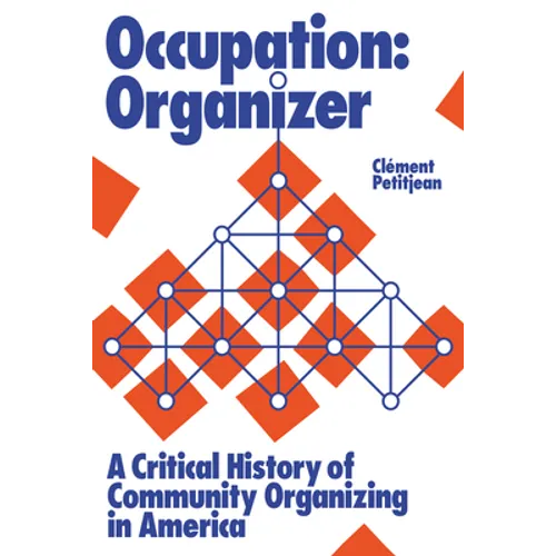 Occupation: Organizer: A Critical History of Community Organizing in America - Hardcover
