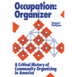 Occupation: Organizer: A Critical History of Community Organizing in America - Hardcover