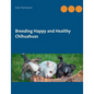 Breeding Happy and Healthy Chihuahuas - Paperback