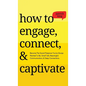 How to Engage, Connect, & Captivate: Become the Social Presence You've Always Wanted To Be. Small Talk, Meaningful Communication, & Deep Connections - Hardcover