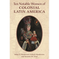 Ten Notable Women of Colonial Latin America - Paperback