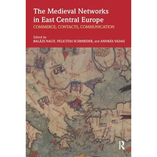The Medieval Networks in East Central Europe: Commerce, Contacts, Communication - Paperback