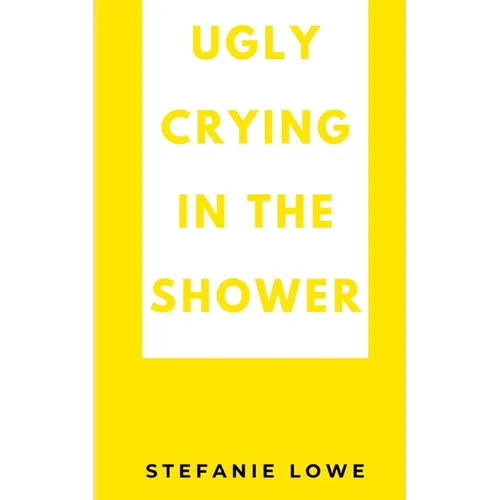 Ugly Crying in the Shower - Paperback