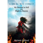 Climbing into Eternity: My Descent in Hell and Flight to Heaven - Paperback