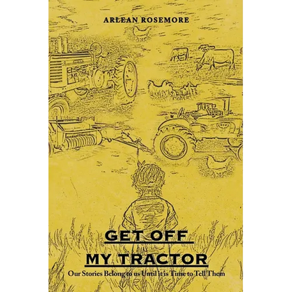 Get off My Tractor: Our Stories Belong to Us Until It Is Time to Tell Them - Paperback