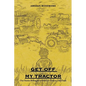 Get off My Tractor: Our Stories Belong to Us Until It Is Time to Tell Them - Paperback