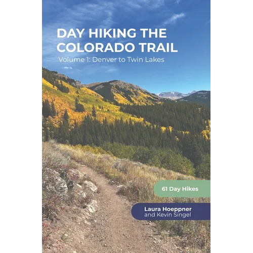 Day Hiking the Colorado Trail - Volume 1: Denver to Twin Lakes - Paperback