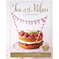 Tea at the Palace: A Cookbook: 50 Delicious Afternoon Tea Recipes - Hardcover
