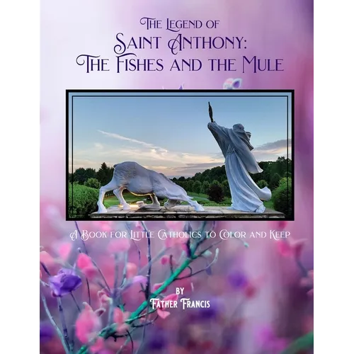 The Legend of Saint Anthony: The Fishes and the Mule: A Book for Little Catholics to Color and Keep - Paperback