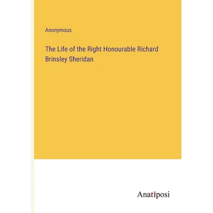 The Life of the Right Honourable Richard Brinsley Sheridan - Paperback