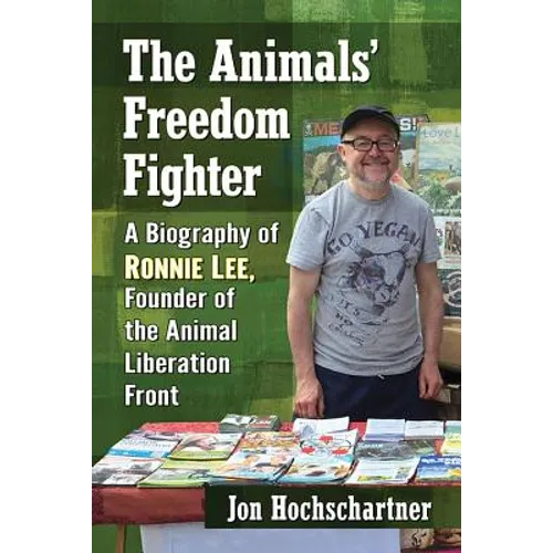 The Animals' Freedom Fighter: A Biography of Ronnie Lee, Founder of the Animal Liberation Front - Paperback
