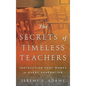 Secrets of Timeless Teachers: Instruction that Works in Every Generation - Paperback