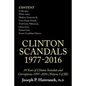39 Years of Clinton Scandals and Corruptions 1997-2016 (Volume I of Iii): Clinton Scandals 1977-2016 - Paperback