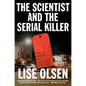 The Scientist and the Serial Killer: The Search for Houston's Lost Boys - Hardcover