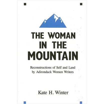 The Woman in the Mountain: Reconstructions of Self and Land by Adirondack Women Writers - Paperback