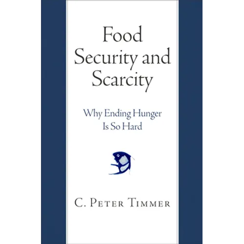 Food Security and Scarcity: Why Ending Hunger Is So Hard - Hardcover