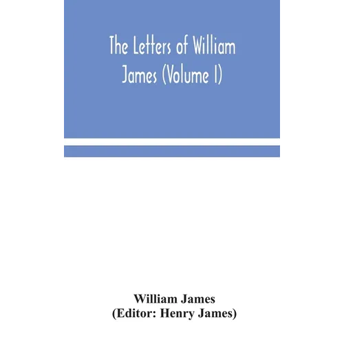 The letters of William James (Volume I) - Hardcover