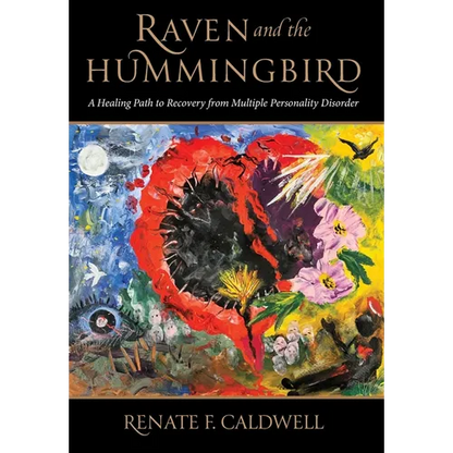 Raven and the Hummingbird: A Healing Path to Recovery from Multiple Personality Disorder - Hardcover