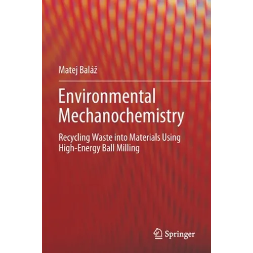 Environmental Mechanochemistry: Recycling Waste Into Materials Using High-Energy Ball Milling - Paperback