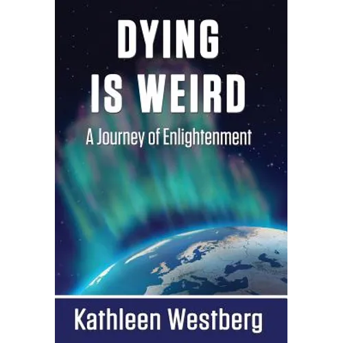 Dying is Weird - A Journey of Enlightenment - Hardcover