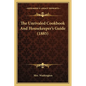 The Unrivaled Cookbook and Housekeeper's Guide (1885) - Paperback