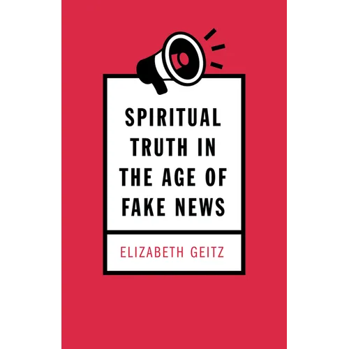 Spiritual Truth in the Age of Fake News - Paperback