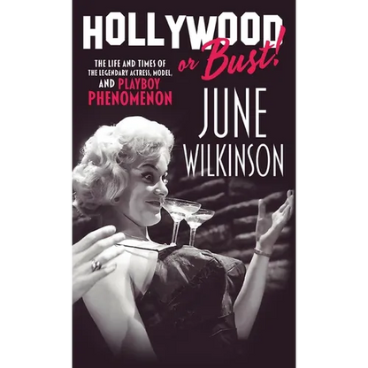 Hollywood or Bust!: The life and times of the legendary actress, model, and Playboy phenomenon June Wilkinson - Hardcover
