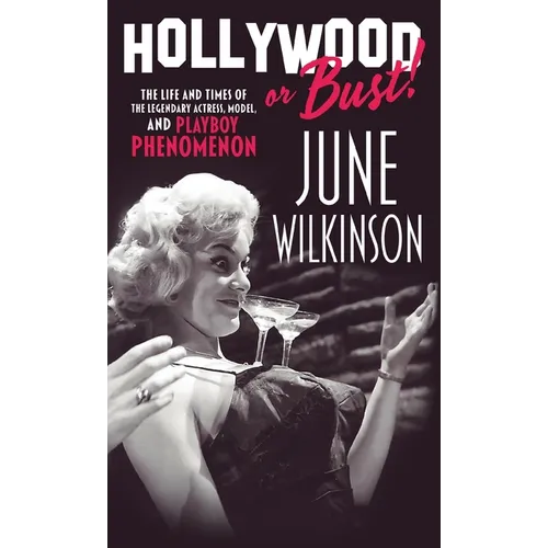 Hollywood or Bust!: The life and times of the legendary actress, model, and Playboy phenomenon June Wilkinson - Hardcover