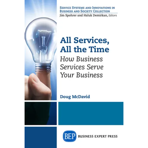All Services, All the Time: How Business Services Serve Your Business - Paperback