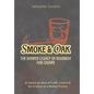 Smoke & Oak: The Shared Legacy of Bourbon and Cigars: An American Story of Craft, Culture & the Science of a Perfect Pairing - Hardcover