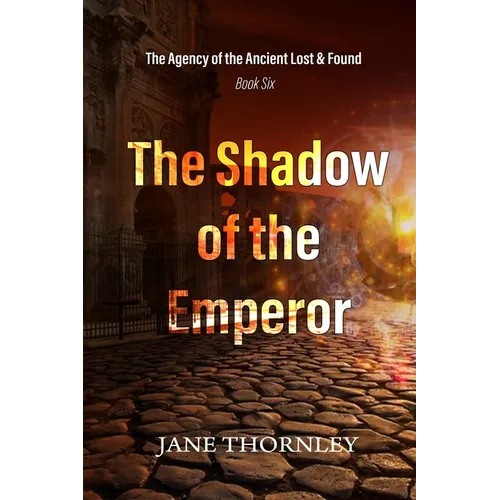 The Shadow of the Emperor: The Agency of the Ancient Lost & Found Book 6 - Paperback