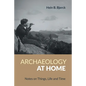 Archaeology at Home: Notes on Things, Life and Time - Paperback