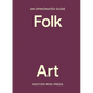 An Opinionated Guide to Folk Art - Hardcover