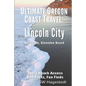 Ultimate Oregon Coast Travel: Lincoln City (Gleneden Beach, Neskowin): Every Beach Access, Odd Facts, Fun Finds - Paperback