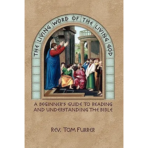 The Living Word of the Living God: A Beginner's Guide to Reading and Understanding the Bible - Paperback