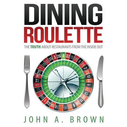 Dining Roulette: The Truth about Restaurants from the Inside Out - Paperback