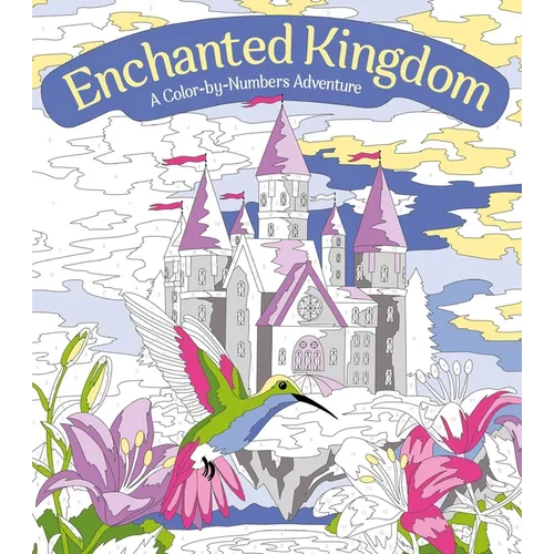 Enchanted Kingdom: A Color-By-Numbers Adventure: Includes 45 Artworks to Color - Paperback