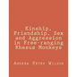 Kinship, Friendship, Sex and Aggression in Free-ranging Rhesus Monkeys - Paperback