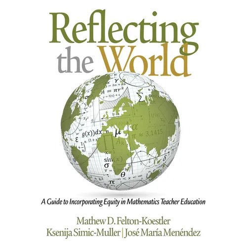 Reflecting the World: A Guide to Incorporating Equity in Mathematics Teacher Education - Hardcover