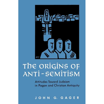 The Origins of Anti-Semitism: Attitudes Toward Judaism in Pagan and Christian Antiquity - Paperback