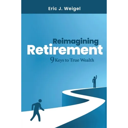 Reimagining Retirement: 9 Keys to True Wealth - Paperback